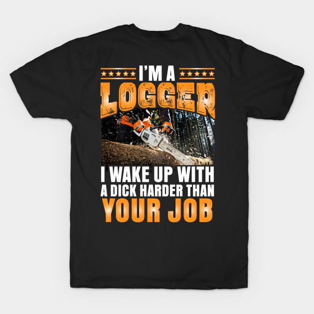 I'm a Logger I wake up with a dick by Tee-hub